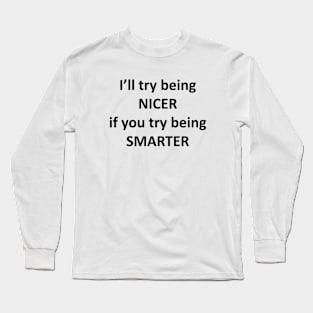 I'll Try Being Nicer Long Sleeve T-Shirt